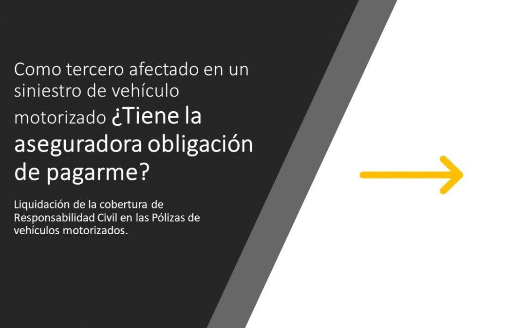 Como tercero afectado en un siniestro de vehículo motorizado ¿Tiene la aseguradora obligación de pagarme?